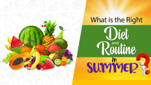 What is the right diet and routine in summer?